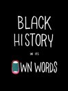 Cover image for Black History In Its Own Words